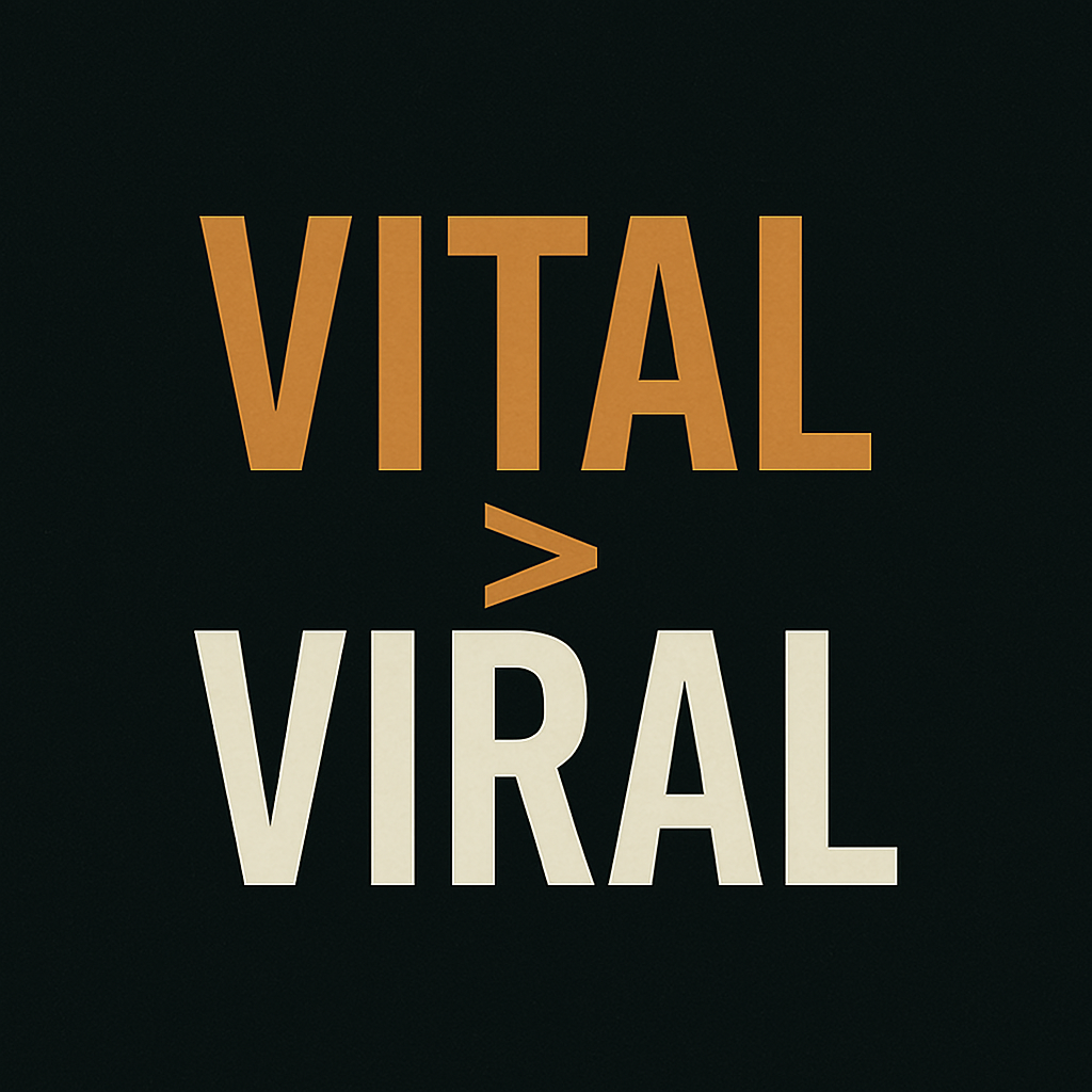 Viral Is Easy. Vital Is Everything.